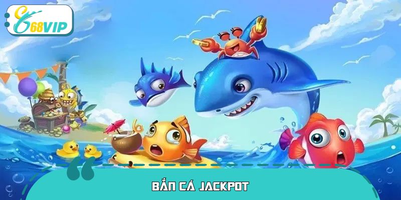 Bắn Cá Jackpot 68VIP: Hành Trình Chinh Phục Đại Dương Ảo