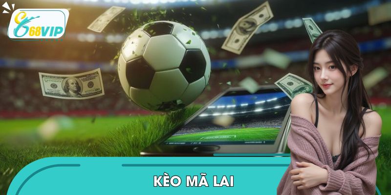 Kèo Mã Lai: Những Thông Tin Hữu Ích Dành Cho Hội Viên 2026