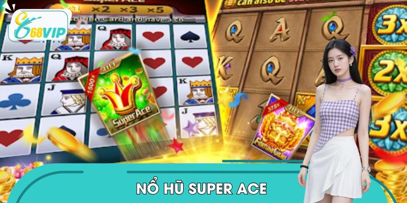Nổ Hũ Super Ace Tại 68VIP - Mang Đến Trải Nghiệm Kịch Tính